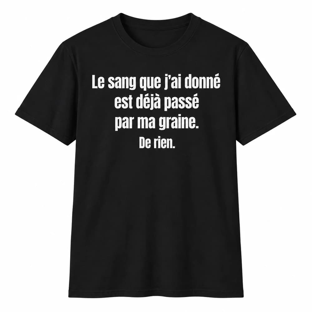 Noir — Le sang que j’ai donné est déjà passé par ma graine. De rien.